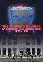 The Woman's Building and Feminist Art Education 1973-1991: A Pictorial Herstory 1466288280 Book Cover