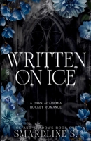 Written on Ice: A Dark Academia Hockey Romance (Ice and Shadows) B0GTRX7QP9 Book Cover