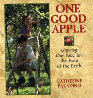 One Good Apple: Growing Our Food for the Sake of the Earth 0395850096 Book Cover
