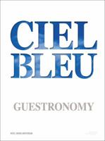 Ciel Bleu Guestronomy: A Piece of Heaven 9058565564 Book Cover