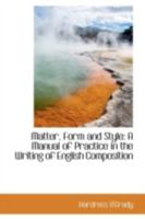 Matter, Form and Style: A Manual of Practice in the Writing of English Composition 1018284095 Book Cover