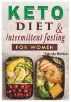 Keto Diet and Intermittent Fasting for Women: The Beginner's 21-Day Workout and Meal Plan Strategy for Women to Lose Weight Through Fasting on Ketogenic Diet 1798716674 Book Cover
