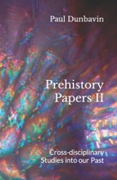 Prehistory Papers II: Cross-disciplinary Studies into our Past 095250295X Book Cover