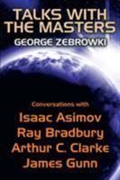 Talks with the Masters: Conversations with Isaac Asimov, Ray Bradbury, Arthur C. Clarke, and James Gunn 1479418595 Book Cover