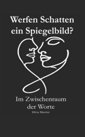 Werfen Schatten ein Spiegelbild?: Im Zwischenraum der Worte (German Edition) B0F1TMRMYG Book Cover