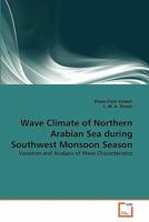 Wave Climate of Northern Arabian Sea during Southwest Monsoon Season: Variation and Analysis of Wave Characteristics 3639316576 Book Cover