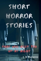 Short Horror Stories That Will Keep You Up At Night B0GC9N3JCL Book Cover