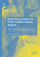 Excessive Loyalism in Putin's Authoritarian Regime: The Costs of Sycophancy 3032012678 Book Cover
