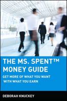 The Ms. Spent Money Guide: Get More of What You Want with What You Earn 0471215449 Book Cover