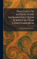 Tractatus De Satisfactione Sacramentali Quem Scripsit in Usum Confessariorum (Latin Edition) 1026044251 Book Cover