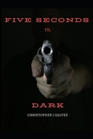 Five Seconds Til Dark 1693813572 Book Cover