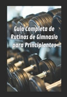Guía completa de rutina de gimnasio para principiantes (Spanish Edition) B0DTTCFWTL Book Cover