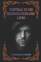 Vertrau in die bedingungslose Liebe (German Edition) B0GR8JBGK7 Book Cover