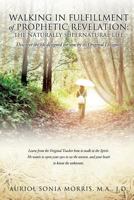 Walking in Fulfillment of Prophetic Revelation: The Naturally Supernatural Life 1626973679 Book Cover