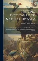 Beeton's Dictionary of Natural History: a Comprehensive Cyclopaedia of the Animal Kingdom: Containing Upwards of Two Thousand Complete and Distinct Articles 1019458798 Book Cover