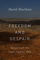 Freedom and Despair: Notes from the South Hebron Hills 022656665X Book Cover