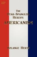 The Star-Spangled Heresy: Americanism 0988353709 Book Cover