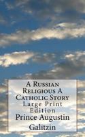 A Russian Religious a Catholic Story: Large Print Edition 1974006166 Book Cover