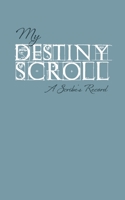 My Destiny Scroll: A Scribe's Record 1989269346 Book Cover