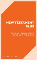 New Testament Plus: Encountering Jesus Through the Bible B0DQVJ9MHX Book Cover