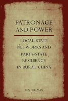 Patronage and Power: Local State Networks and Party-State Resilience in Rural China 0804789363 Book Cover