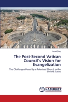 The Post-Second Vatican Council’s Vision for Evangelization: The Challenges Posed by a Polarized Church in the United States 3659483478 Book Cover