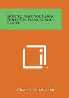How To Make Your Own Dolls For Pleasure And Profit 1163185612 Book Cover