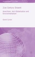 21st Century Dissent: Anarchism, Anti-Globalization and Environmentalism (International Political Economy) 1349525200 Book Cover