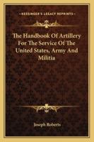 The Hand-Book of Artillery, for the Service of the United States 1430496185 Book Cover