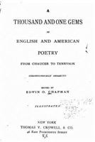 A Thousand and One Gems of English and American Poetry from Chaucer to Tennyson 1532797176 Book Cover