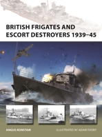 British Frigates and Escort Destroyers 1939–45 1472858115 Book Cover