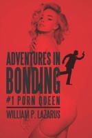 Adventures in Bonding #1: Porn Queen 1095559389 Book Cover