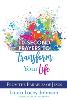 10-Second Prayers to Transform Your Life: From the Parables of Jesus B088B9ZD7R Book Cover