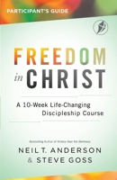 Freedom In Christ Participant's Guide: A 10 Week Life-Changing Discipleship Course 1913082822 Book Cover