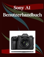 Sony A1 II Benutzerhandbuch: Ein Schritt-für-Schritt-Handbuch für Anfänger und Fortgeschrittene, das wichtige Kamerafunktionen, kreative Techniken, ... Videofähigkeiten abdeckt (German Edition) B0F66P2XTL Book Cover