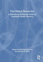 The Clinical Researcher: A Reflective and Practical Guide for Qualitative Health Research 1032394757 Book Cover