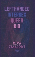 Lefthanded Intersex Queer Kid: A Memoir of Limitations B0C9SNQDS4 Book Cover