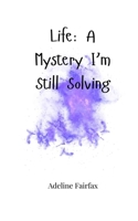 Life: A Mystery I'm Still Solving 1805664905 Book Cover