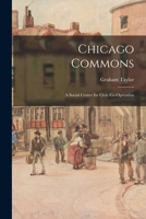 Chicago Commons: A Social Center for Civic Co-Operation (Classic Reprint) 1015325033 Book Cover