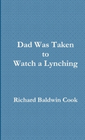 Dad Was Taken to Watch a Lynching 1935538071 Book Cover