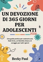 Un Devozione di 365 Giorni per Adolescenti (2026): Una guida pratica per costruire una fede forte, un'identità chiara e il coraggio per tutti i giorni (Italian Edition) B0GGGVS8RH Book Cover