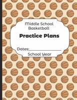 Middle School Basketball Practice Plans Dates: School Year: Undated Coach Schedule Organizer For Teaching Fundamentals Practice Drills, Strategies, Offense Defense Skills, Development Training and Lea 1078211035 Book Cover