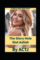 The Glory Hole Slut Aaliah B0BCCZ9RR6 Book Cover