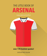 The Little Book of Arsenal: Over 170 Hotshot Quotes! 1911610325 Book Cover