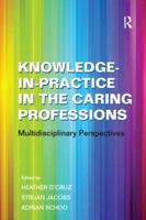 Knowledge-In-Practice in the Caring Professions: Multidisciplinary Perspectives 0754672840 Book Cover