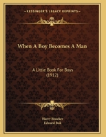 When A Boy Becomes A Man: A Little Book For Boys 1141076098 Book Cover