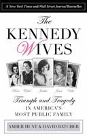 The Kennedy Wives: Triumph and Tragedy in America's Most Public Family 0762796340 Book Cover