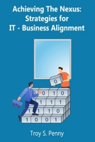 Achieving the Nexus: Strategies for IT-Business Alignment B0F6FV9R51 Book Cover