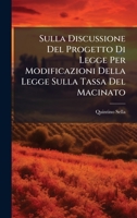 Sulla Discussione Del Progetto Di Legge Per Modificazioni Della Legge Sulla Tassa Del Macinato (Italian Edition) 1023984326 Book Cover