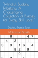 "Mindful Sudoku Mastery: A Challenging Collection of Puzzles for Every Skill Level": Sudoku Puzzle Book B0CNY18H8W Book Cover